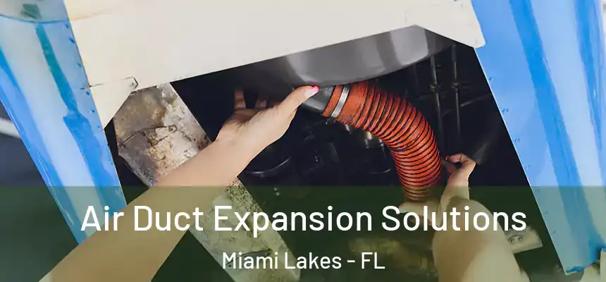 Air Duct Expansion Solutions Miami Lakes - FL