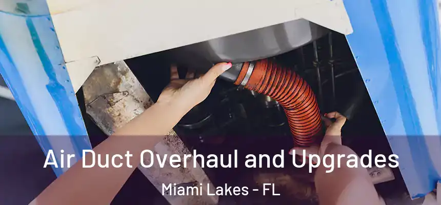  Air Duct Overhaul and Upgrades Miami Lakes - FL