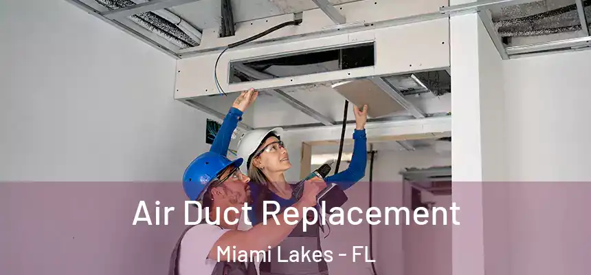 Air Duct Replacement Miami Lakes - FL