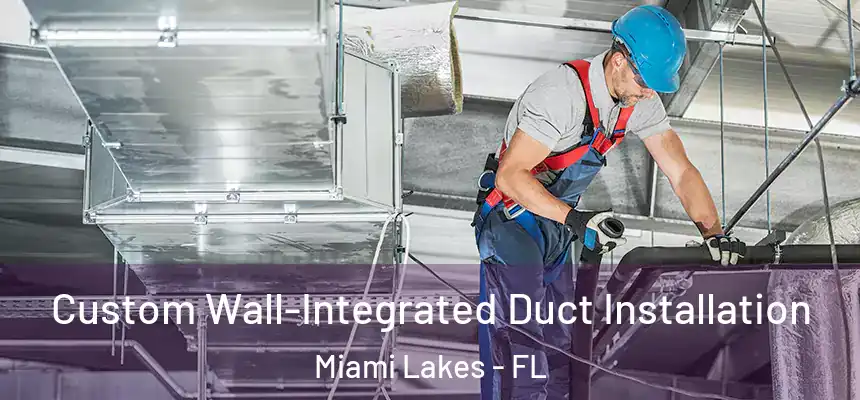  Custom Wall-Integrated Duct Installation Miami Lakes - FL