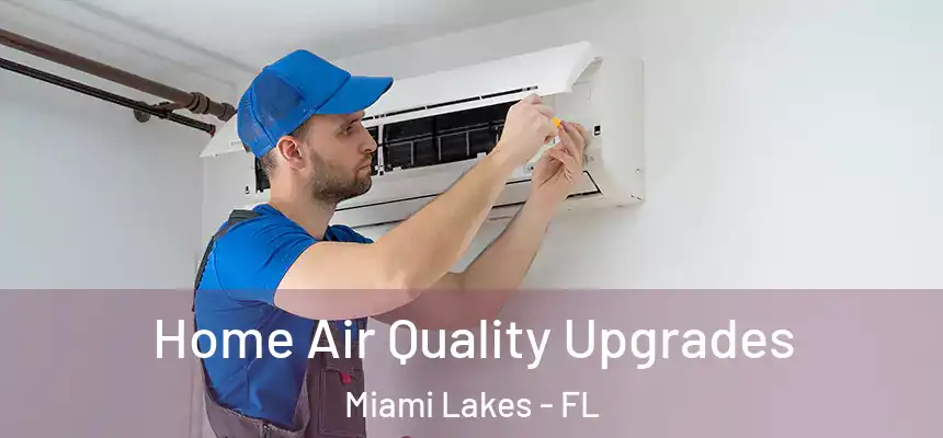  Home Air Quality Upgrades Miami Lakes - FL