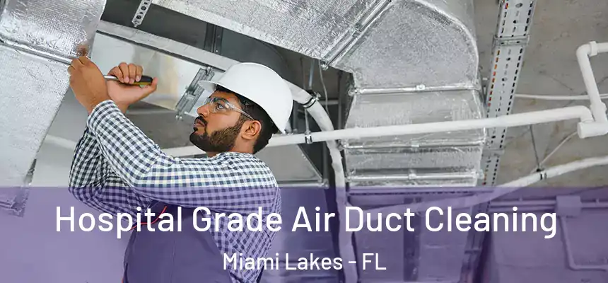  Hospital Grade Air Duct Cleaning Miami Lakes - FL