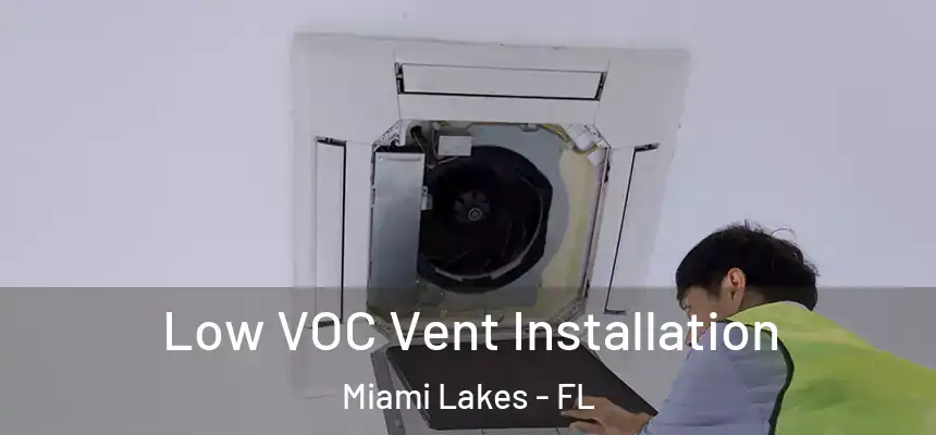 Low VOC Vent Installation Miami Lakes - FL