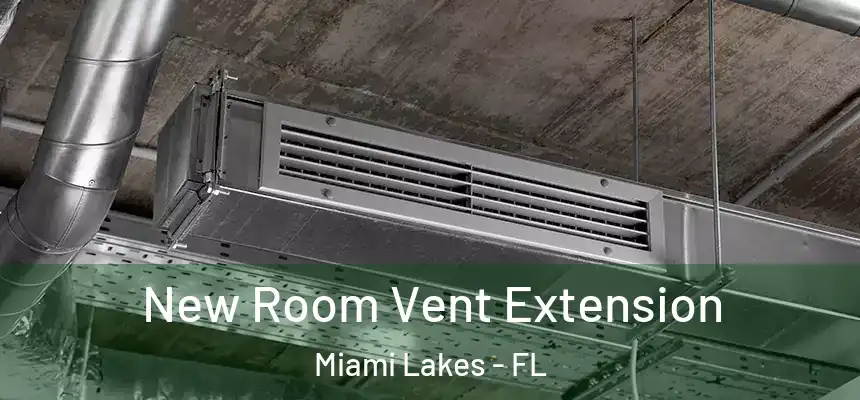 New Room Vent Extension Miami Lakes - FL