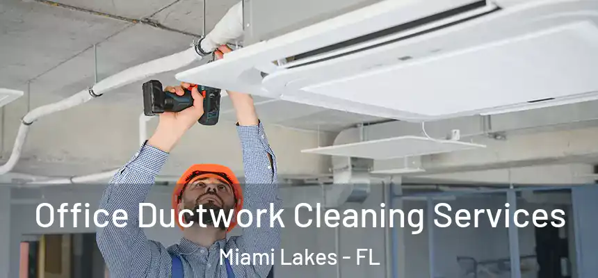 Office Ductwork Cleaning Services Miami Lakes - FL