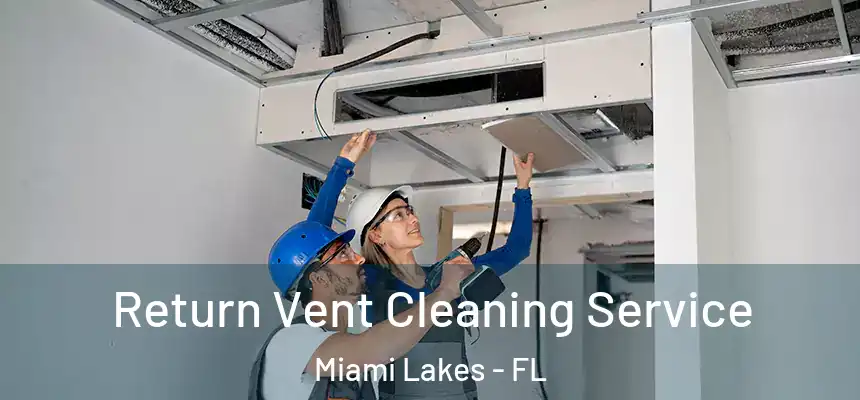 Return Vent Cleaning Service Miami Lakes - FL