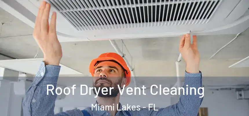 Roof Dryer Vent Cleaning Miami Lakes - FL