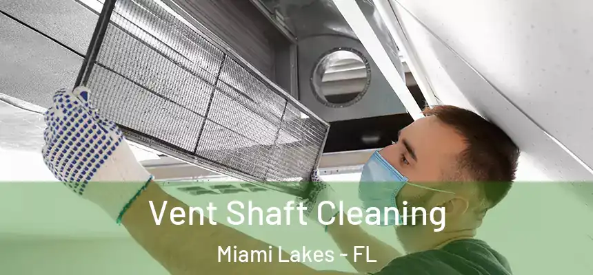 Vent Shaft Cleaning Miami Lakes - FL