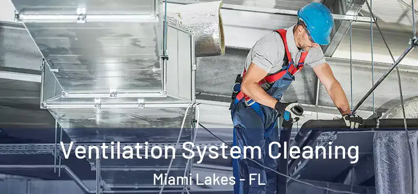 Ventilation System Cleaning Miami Lakes - FL