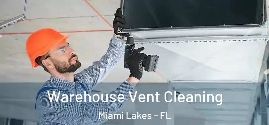  Warehouse Vent Cleaning Miami Lakes - FL