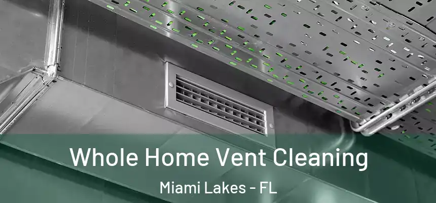 Whole Home Vent Cleaning Miami Lakes - FL