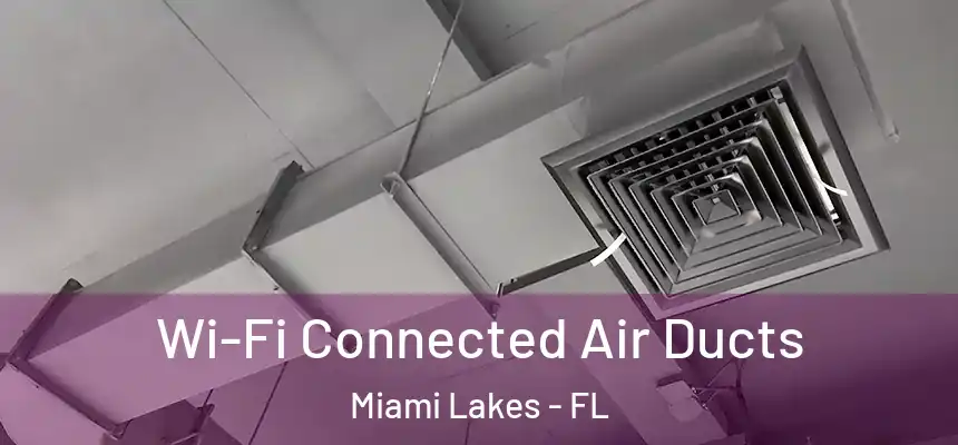 Wi-Fi Connected Air Ducts Miami Lakes - FL